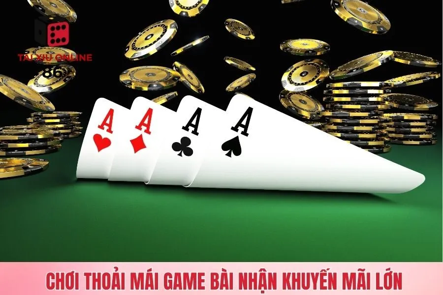 Chơi thoải mái game bài nhận khuyến mãi lớn