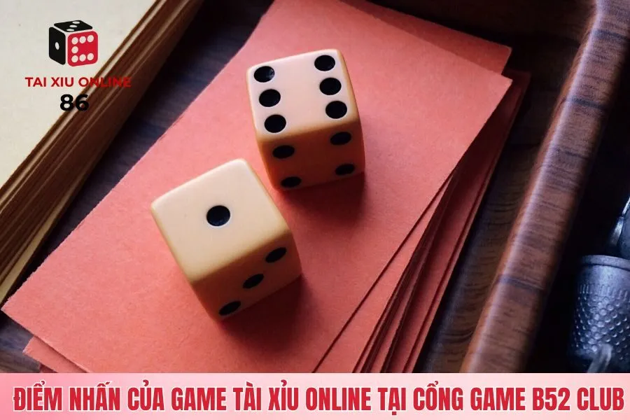 Điểm nhấn của game tài xỉu online tại cổng game B52 Club