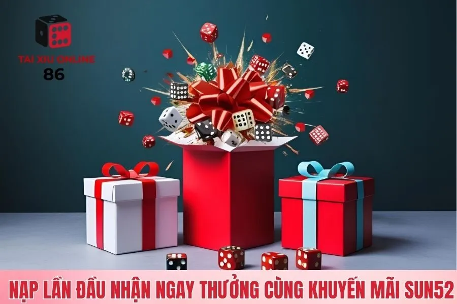 Nạp lần đầu nhận ngay thưởng khủng cùng khuyến mãi Sun52
