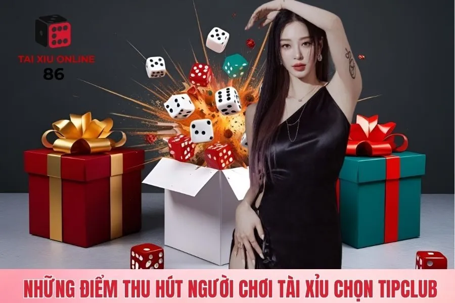 Những điểm thu hút người chơi tài xỉu chọn Tipclub