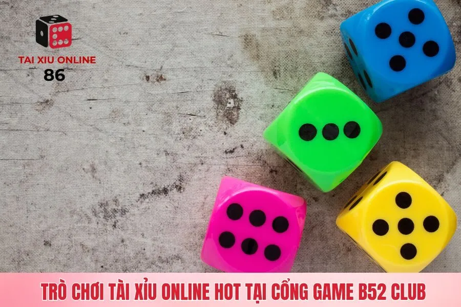 Trò chơi tài xỉu online Hot tại cổng game B52 Club